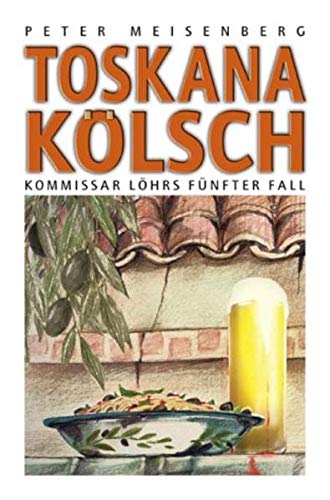 Toskana Kölsch: Komissar Löhr's fünfter Fall (Kommissar Löhr)