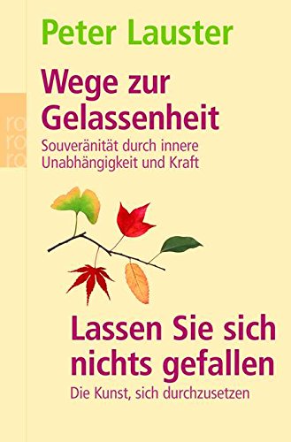 Wege zur Gelassenheit / Lassen Sie sich nichts gefallen: Souveränität durch innere Unabhängigkeit und Kraft / Die Kunst, sich durchzusetzen