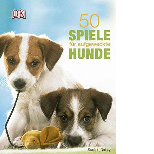 50 Spiele für aufgeweckte Hunde: Vorw. v. Janet Tobiassen