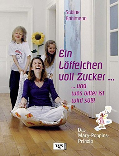 Ein Löffelchen voll Zucker... und was bitter ist, wird süß! Das Mary Poppins-Prinzip