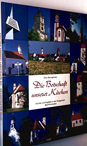 Die Botschaft unserer Kirchen - Kirchen und Kapellen in der Kneippstadt Bad Wörishofen