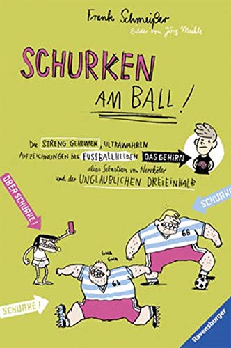 Schurken am Ball!: Die streng geheimen, ultrawahren Aufzeichnungen des Fußballhelden alias Sebastian von Nervköter und der unglaublichen Dreieinhalb