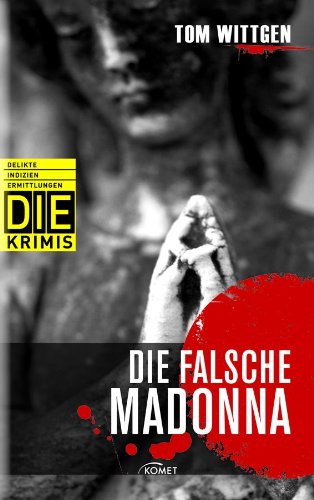 Die falsche Madonna (DIE-Krimis - Delikte, Indizien, Ermittlungen)