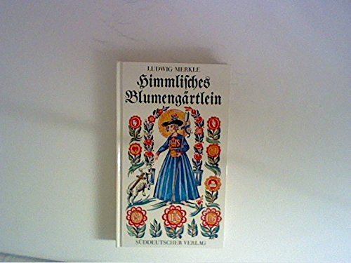 Himmlisches Blumengärtlein. Erbauliches aus alten Andachts- und Gebetbüchern.