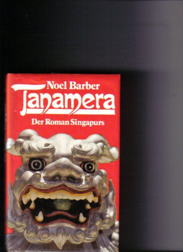 Tanamera : d. Roman Singapurs Noel Barber. [Aus d. Amerikan. übertr. von Christine Frauendorf-Mössel]