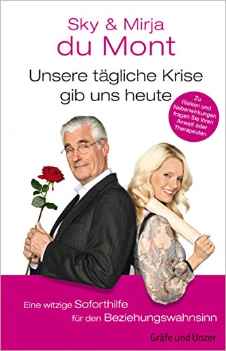 Unsere tägliche Krise gib uns heute: Eine witzige Soforthilfe für den Beziehungswahnsinn