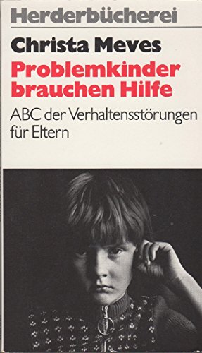 Problemkinder brauchen Hilfe. ABC der Verhaltensstörungen für Eltern.