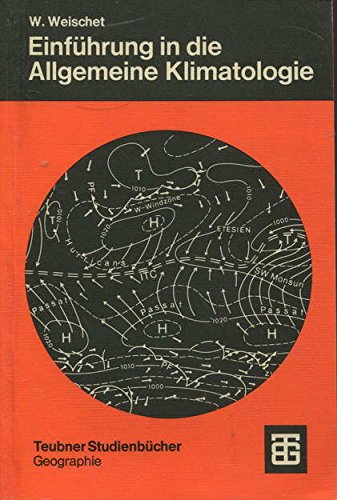 Einführung in die Allgemeine Klimatologie. Physikalische und meteorologische Grundlagen