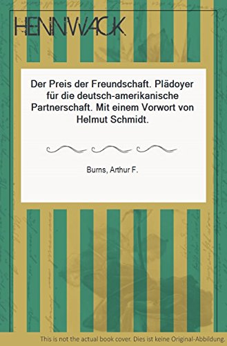 Der Preis der Freundschaft. Plädoyer für die deutsch - amerikanische Partnerschaft. Mit einem Vorwort von Helmut Schmidt. Ins Deutsche übertragen von Wini Friedrich-Freksa.
