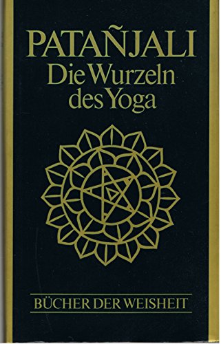 Die Wurzeln des Yoga. (Bücher der Weisheit)