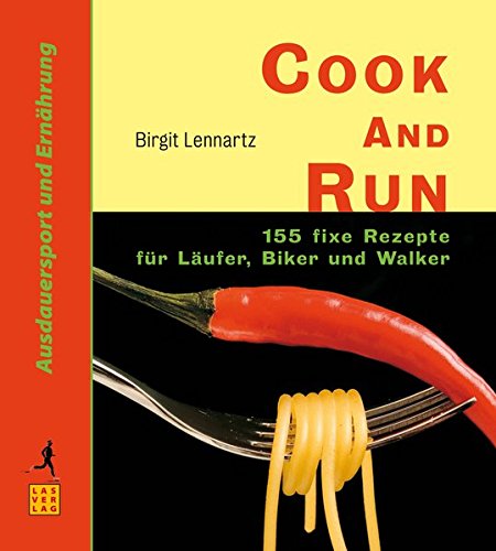 Cook and Run: 155 fixe Rezepte für Läufer, Biker und Walker