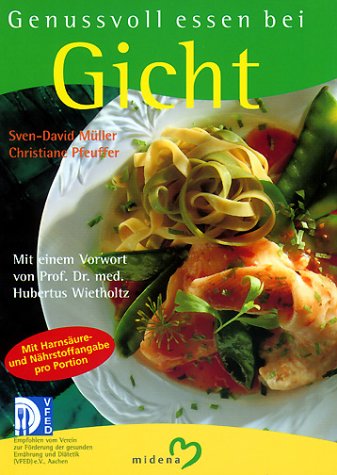 Genussvoll essen bei Gicht: Mit Harnsäureangabe pro Portion. Alle Rezepte in haushaltsüblichen Mengen - kein Rechnen, kein Ab- wiegen mehr