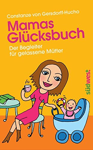 Mamas Glücksbuch: Der Begleiter für gelassene Mütter