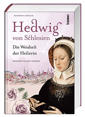 Hedwig von Schlesien – Die Weisheit der Heilerin: Ein biografischer Roman