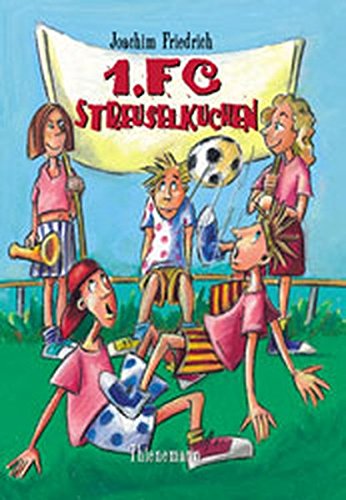 1. FC Streuselkuchen: Enthält: Tore, Punkte, Streuselkuchen / Tore, Punkte, Sommersprossen: Tore, Punkte, Streuselkuchen; Tore, Punkte, Sommersprossen. Sammelband