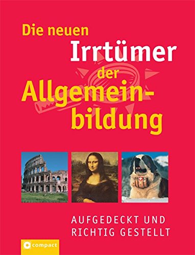 Die neuen Irrtümer der Allgemeinbildung: Aufgedeckt und richtig gestellt