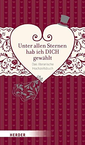 Unter allen Sternen hab ich DICH gewählt: Das literarische Hochzeitsbuch