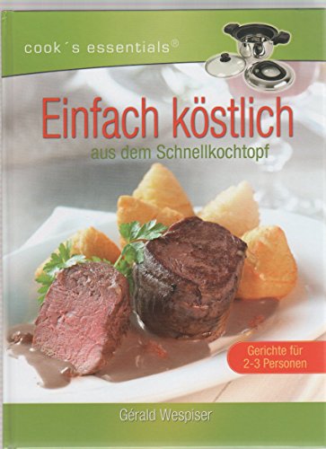 Einfach köstlich aus dem Schnellkochtopf. Gerichte für 2 - 3 Personen. Cook`s essentials.