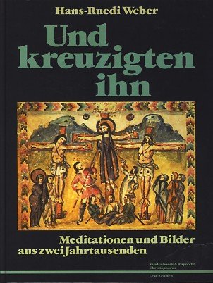 Und kreuzigten ihn: Meditationen und Bilder aus zwei Jahrtausenden. (»Lese-Zeichen«)