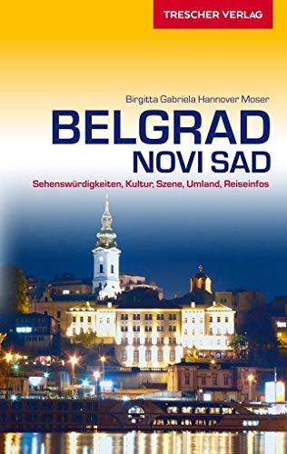 Reiseführer Belgrad und Novi Sad: Sehenswürdigkeiten, Kultur, Szene, Umland, Reiseinfos (Trescher-Reiseführer)