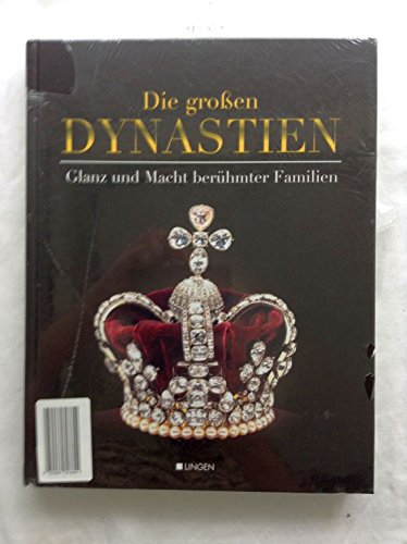 Die großen Dynastien Glanz und Macht berühmter Familien