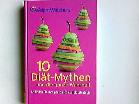 10 Diät-Mythen und die ganze Wahrheit : so finden Sie Ihre persönliche Erfolgsstrategie.