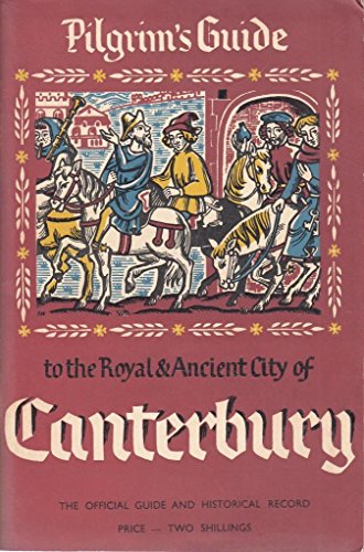 The Pilgrims Guide to the Royal and Ancient City of Canterbury