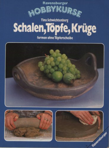 Schalen, Töpfe, Krüge formen ohne Töpferscheibe (Ravensburger Hobbykurse)