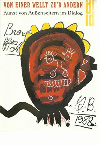 Von einer Wellt zu'r Andern. Kunst von Außenseitern im Dialog