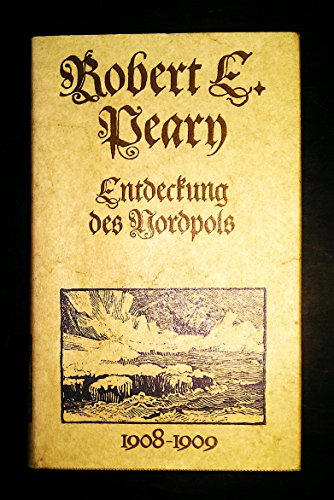 Robert E. Peary Entdeckung des Nordpols 1908-1909, Erdmannlizenzausgabe, 304 Seiten, Bilder