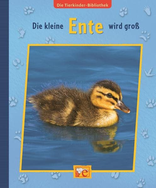 Die Tierkinder-Bibliothek - Die kleine Ente wird groß