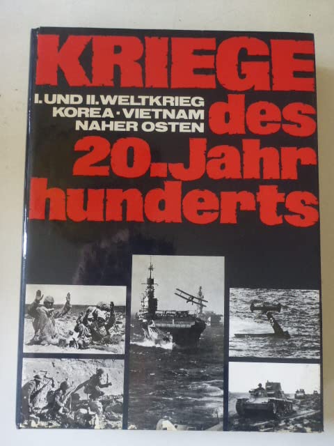 Kriege des 20. Jahrhunderts - I. und II. Weltkrieg, Korea, Vietnam, Naher Osten