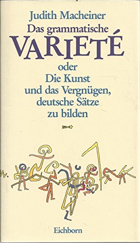 Das Grammatische Variete. Oder Die Kunst und das Vergnügen, deutsche Sätze zu bilden. Die Andere Bibliothek - Erfolgsausgabe (Die Andere Bibliothek. Erfolgsausgaben)