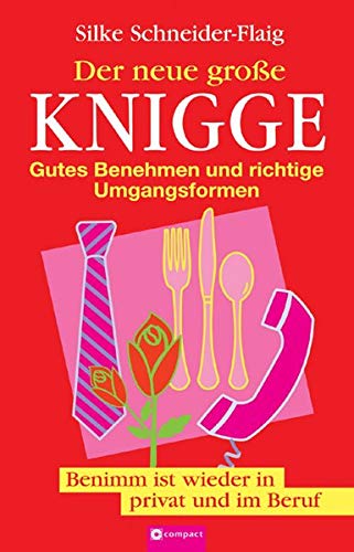 Der neue große Knigge: Gutes Benehmen und richtige Umgangsformen. Benimm ist wieder in privat und im Beruf