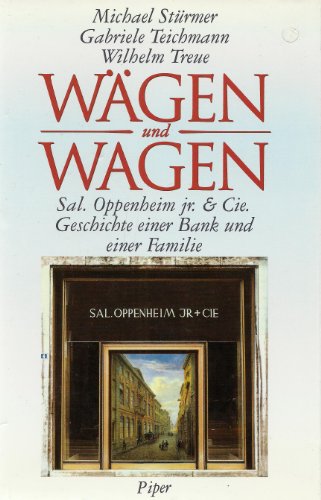 Wägen und Wagen. Sal. Oppenheim jr. & Cie. Geschichte einer Bank und einer Familie.