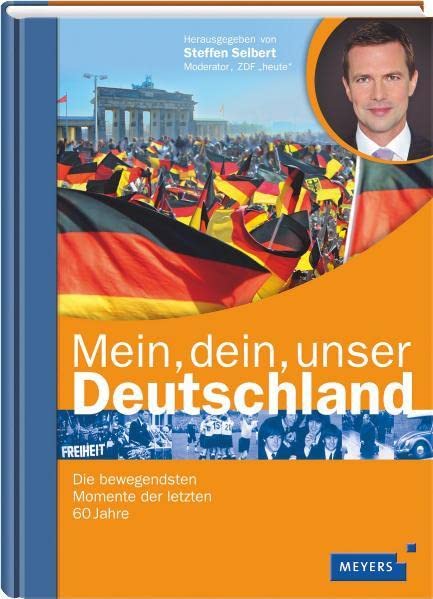 Mein, dein, unser Deutschland: Die bewegendsten Momente der letzten 60 Jahre (Meyers Kindersachbuch)