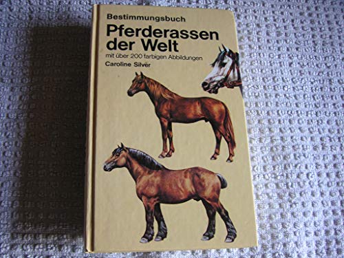 Bestimmungsbuch. Pferderassen der Welt mit über 200 farbigen Abbildungen.