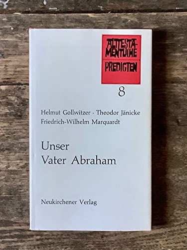 Unser Vater Abraham Predigten von Helmut Gollwitzer, Theodor Jänicke und Friedrich-Wilhelm Marquardt