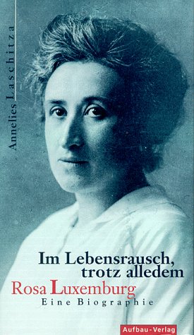 Im Lebensrausch, trotz alledem. Rosa Luxemburg. Eine Biographie (Aufbau-Sachbuch)