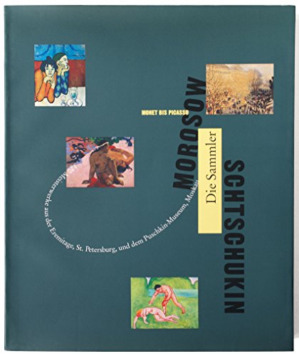 Morosow und Schtschukin - Die russischen Sammler / Von Monet bis Picasso - 120 Meisterwerke aus der Eremitage, St. Petersburg und dem Puschkin Museum, ... - Die russischen Sammler - Monet bis Picasso