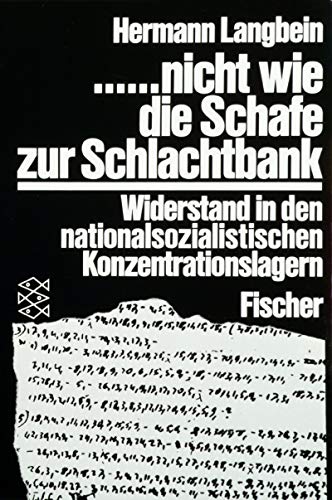 ...nicht wie die Schafe zur Schlachtbank: Widerstand in den nationalsozialistischen Konzentrationslagern (Fischer Taschenbücher)