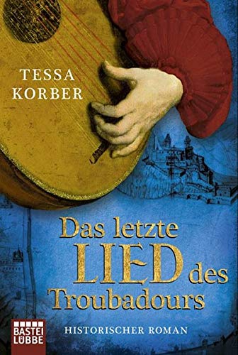 Das letzte Lied des Troubadours: Historischer Roman: Historischer Roman. Originalausgabe (Historische Liebesromane. Bastei Lübbe Taschenbücher)