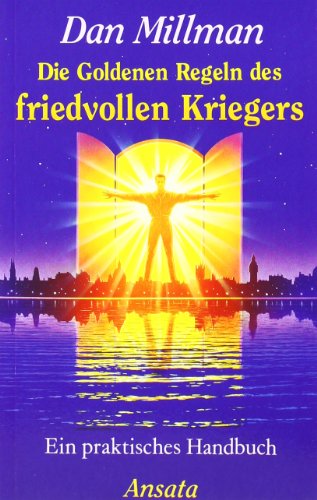 Die Goldenen Regeln des friedvollen Kriegers: Ein praktisches Handbuch