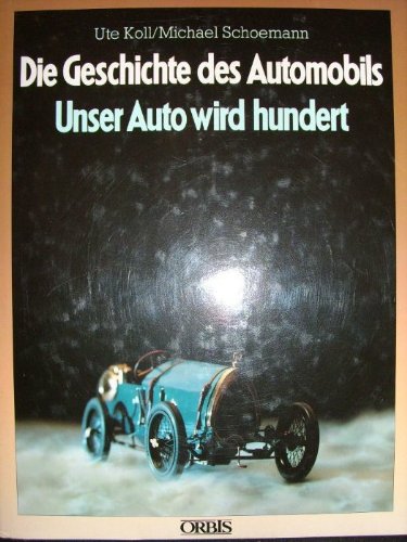 Unser Auto wird hundert. Die Geschichte des Automobils.