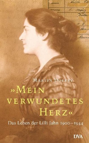 Mein verwundetes Herz. Das Leben der Lilli Jahn. 1900 - 1944