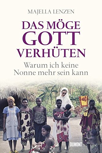Das möge Gott verhüten: Warum ich keine Nonne mehr sein kann