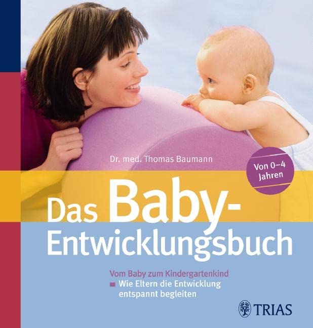 Das Baby-Entwicklungsbuch: Vom Baby zum Kindergartenkind - Wie Eltern die Entwicklung entspannt begleiten