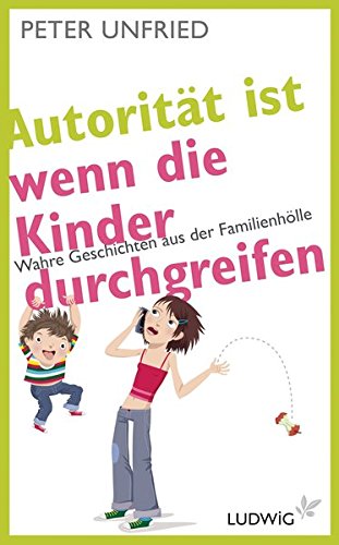 Autorität ist, wenn die Kinder durchgreifen: Wahre Geschichten aus der Familienhölle