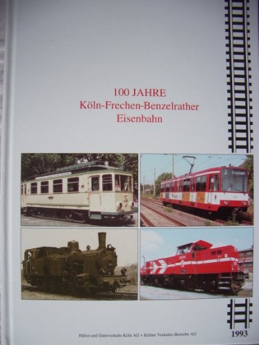 100 Jahre Köln - Frechen - Benzelrather Eisenbahn.Köln. 1893 bis 1993