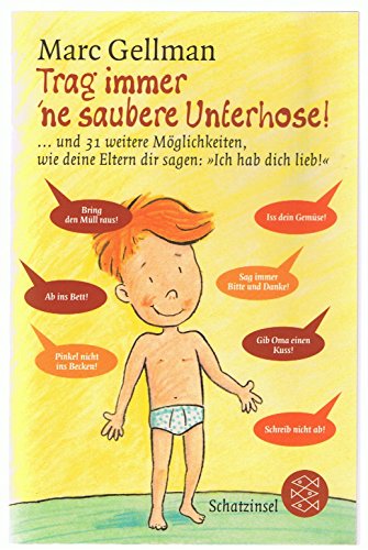 Trag immer 'ne saubere Unterhose: ... und 31 weitere Möglichkeiten, wie deine Eltern dir sagen: »Ich hab dich lieb!«